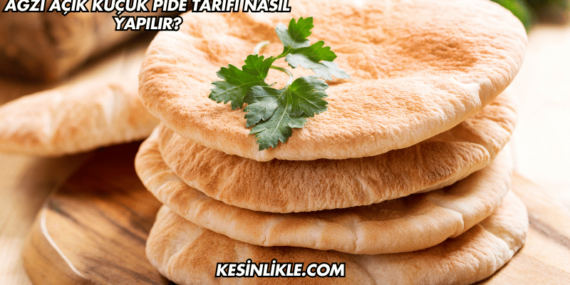 Ağzı Açık Küçük Pide Tarifi Nasıl Yapılır?