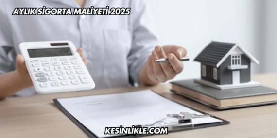 Aylık Sigorta Maliyeti 2025