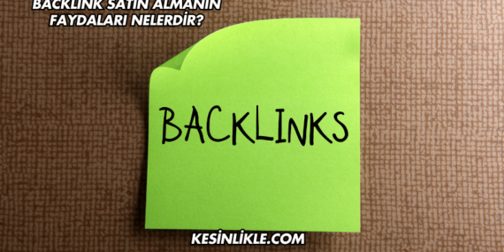 Backlink Satın Almanın Faydaları Nelerdir?