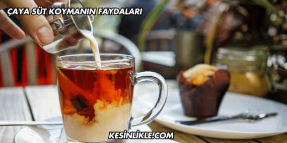 Çaya Süt Koymanın Faydaları