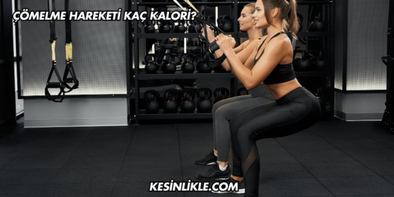 Çömelme Hareketi Kaç Kalori?