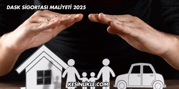 DASK Sigortası Maliyeti 2025