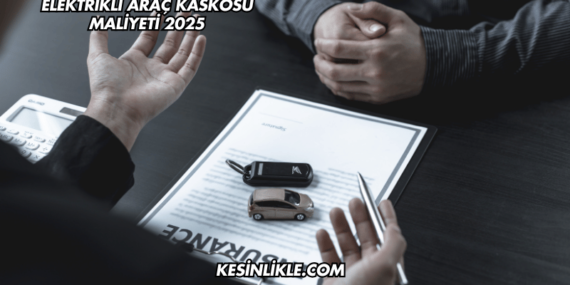 Elektrikli Araç Kaskosu Maliyeti 2025