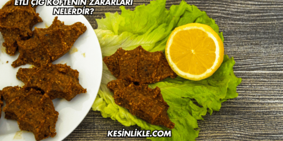 Etli Çiğ Köftenin Zararları Nelerdir?
