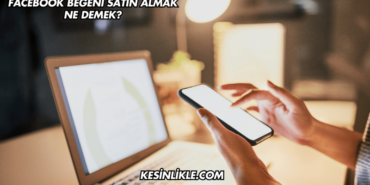 Facebook Beğeni Satın Almak Ne Demek?