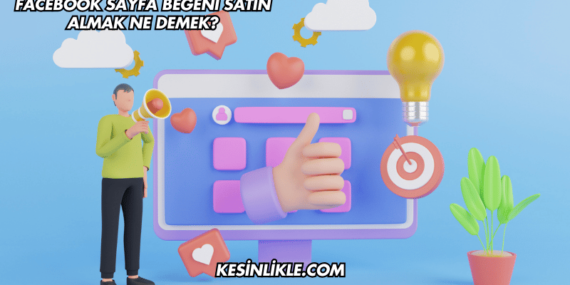 Facebook Sayfa Beğeni Satın Almak Ne Demek?