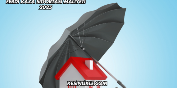 Ferdi Kaza Sigortası Maliyeti 2025