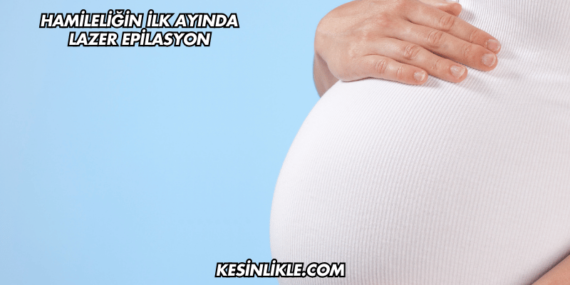 Hamileliğin İlk Ayında Lazer Epilasyon
