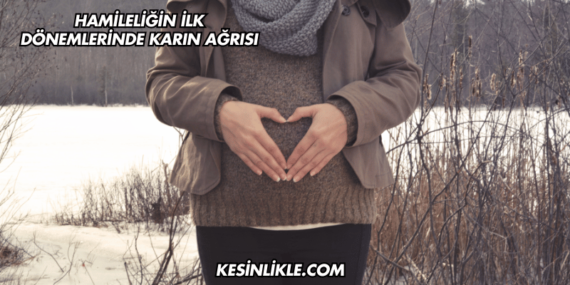 Hamileliğin İlk Dönemlerinde Karın Ağrısı