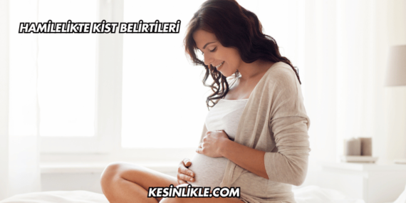 Hamilelikte Kist Belirtileri