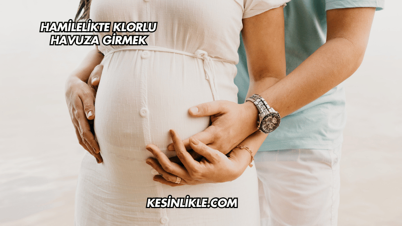 Hamilelikte Klorlu Havuza Girmek