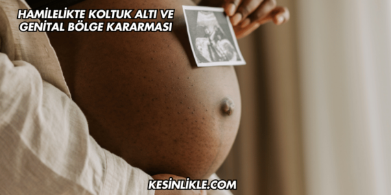 Hamilelikte Koltuk Altı ve Genital Bölge Kararması