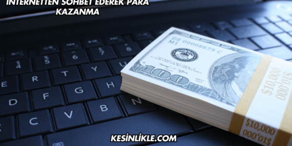 İnternetten Sohbet Ederek Para Kazanma