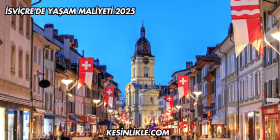 İsviçre’de Yaşam Maliyeti 2025