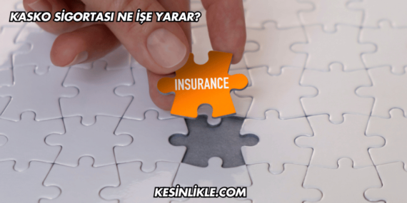 Kasko Sigortası Ne İşe Yarar?