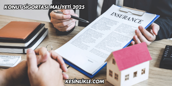 Konut Sigortası Maliyeti 2025