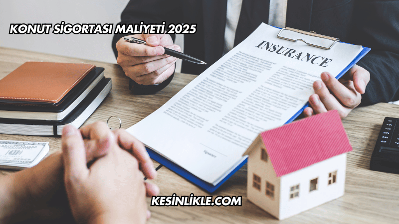 Konut Sigortası Maliyeti 2025