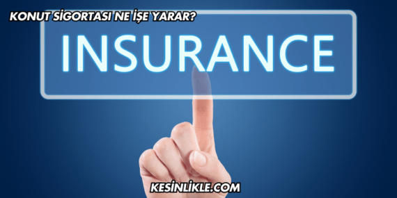 Konut Sigortası Ne İşe Yarar?