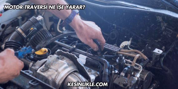Motor Traversi Ne İşe Yarar?