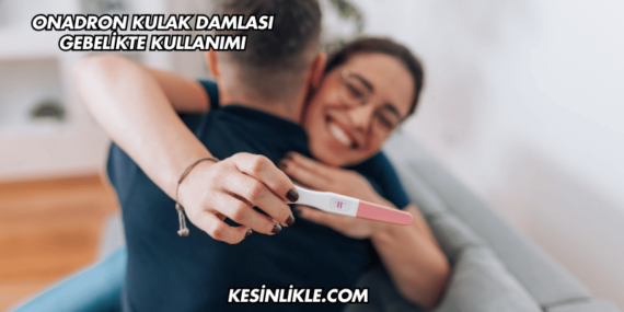 Onadron Kulak Damlası Gebelikte Kullanımı