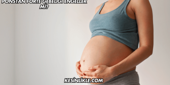 Ponstan Forte Gebeliği Engeller mi?