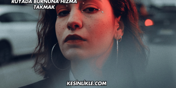 Rüyada Burnuna Hızma Takmak