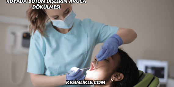 Rüyada Bütün Dişlerin Avuca Dökülmesi