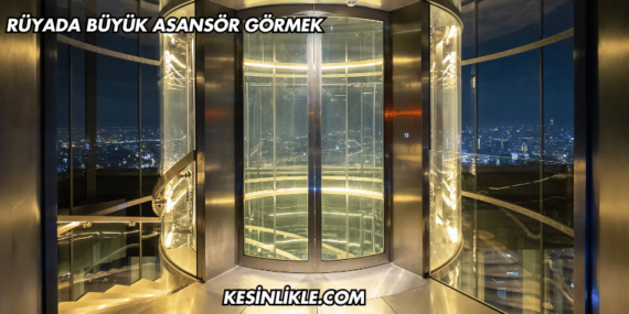 Rüyada Büyük Asansör Görmek