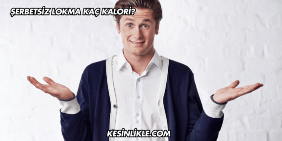 Şerbetsiz Lokma Kaç Kalori?