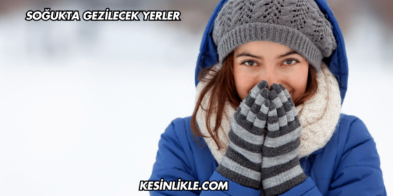 Soğukta Gezilecek Yerler