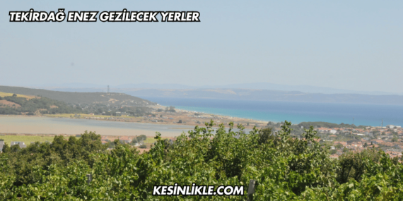 Tekirdağ Enez Gezilecek Yerler