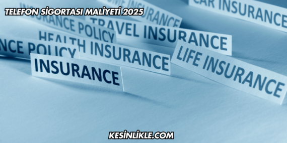 Telefon Sigortası Maliyeti 2025