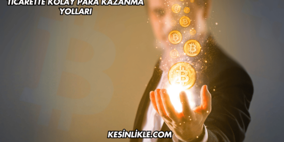 Ticarette Kolay Para Kazanma Yolları