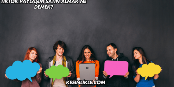 TikTok Paylaşım Satın Almak Ne Demek?