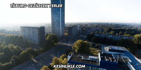 Tilburg Gezilecek Yerler