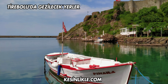 Tirebolu’da Gezilecek Yerler