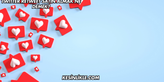 Twitter Retweet Satın Almak Ne Demek?