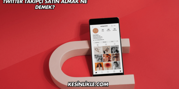 Twitter Takipçi Satın Almak Ne Demek?