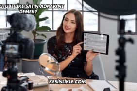 YouTube Like Satın Almak Ne Demek?