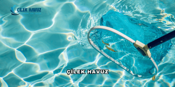 Çilek Havuz Hakkında: Havuz Yapımında Güvenilir Marka