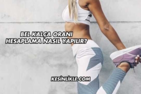 Bel Kalça Oranı Hesaplama Nasıl Yapılır?