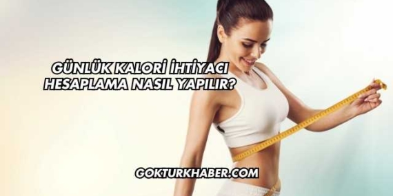 Günlük Kalori İhtiyacı Hesaplama Nasıl Yapılır?