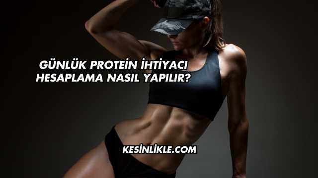 Günlük Protein İhtiyacı Hesaplama Nasıl Yapılır?