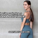 Günlük Su İhtiyacı Hesaplama Nasıl Yapılır?