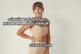 Günlük Yağ İhtiyacı Hesaplama Nasıl Yapılır?