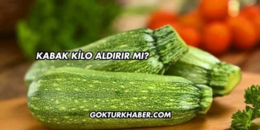Kabak Kilo Aldırır mı?
