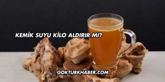 Kemik Suyu Kilo Aldırır mı?