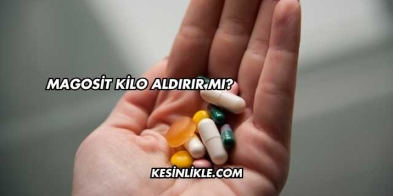 Magosit Kilo Aldırır mı?