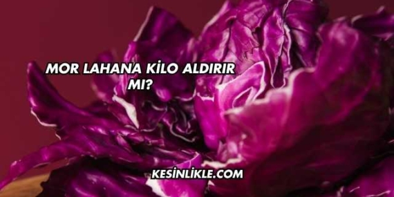 Mor Lahana Kilo Aldırır mı?