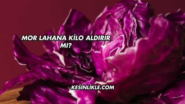 Mor Lahana Kilo Aldırır mı?